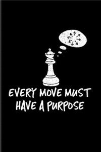 Every Move Must Have A Purpose