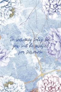 Do Something Today That You Will Be thankful for Tomorrow