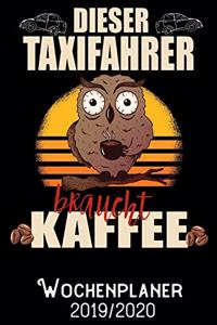Dieser Taxifahrer braucht Kaffee - Wochenplaner 2019 - 2020