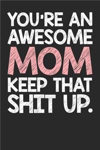 You're An Awesome Mom Keep That Shit Up