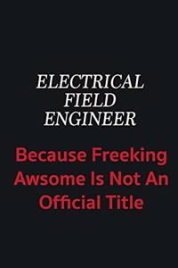 Electrical Field Engineer because freeking awsome is not an official title
