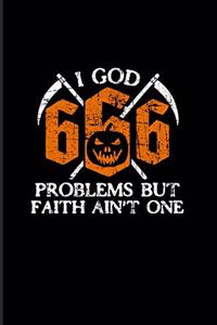 I God 666 Problems But Faith Ain't One