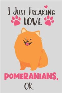 I Just Freaking Love Pomeranians, OK