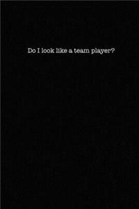Do I Look Like a Team Player?