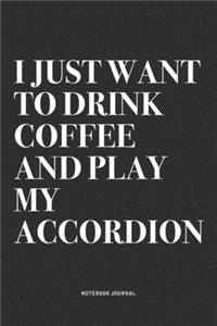 I Just Want To Drink Coffee And Play My Accordion