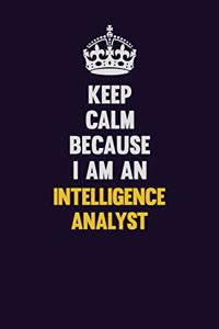 Keep calm Because I Am An Intelligence Analyst