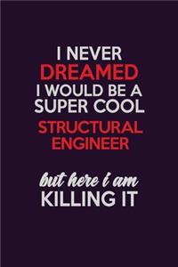 I Never Dreamed I Would Be A Super cool Structural Engineer But Here I Am Killing It