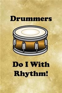 Drummers. Do I With Rhythm!