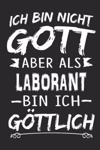 Ich bin nicht Gott aber als Laborant bin ich göttlich