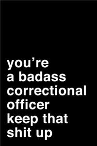 You're A Badass Correctional Officer. Keep That Shit Up