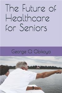Future of Healthcare for Seniors