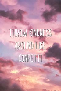 Throw Kindness Around Like Confetti