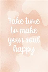 Take Time To Make Your Soul Happy