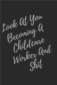 Look At You Becoming A Childcare Worker And Shit