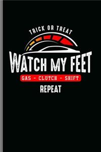 Trick or Treat Watch my Feet Gas Clutch Shift Repeat