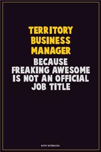 Territory Business Manager, Because Freaking Awesome Is Not An Official Job Title