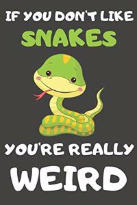 If You Don't Like Snakes You're Really Weird