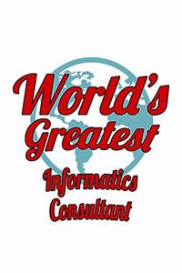 World's Greatest Informatics Consultant
