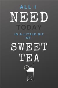 All I Need Today Is A Little Bit Of Sweet Tea
