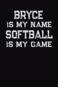 Bryce Is My Name Softball Is My Game