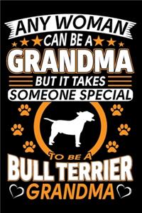 Any Woman Can Be A Grandma But It Takes Someone Special To Be A Bull Terrier Grandma