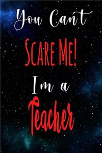 You Can't Scare Me! I'm A Teacher