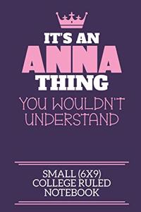 It's An Anna Thing You Wouldn't Understand Small (6x9) College Ruled Notebook