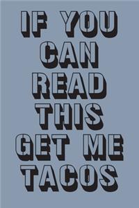 If You Can Read This Get Me Tacos