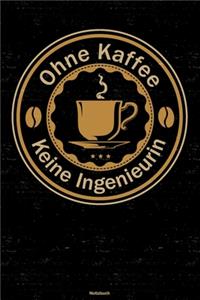 Ohne Kaffee keine Ingenieurin Notizbuch