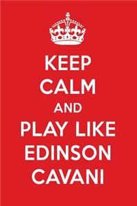 Keep Calm and Play Like Edinson Cavani