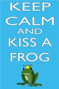 Keep Calm and Kiss a Frog