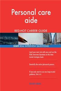 Personal care aide RED-HOT Career Guide; 2589 REAL Interview Questions