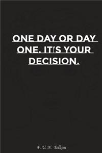 One Day or Day One It Is Your Decision: Motivation, Notebook, Diary, Journal, Funny Notebooks