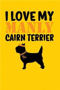 I Love My Manly Cairn Terrier