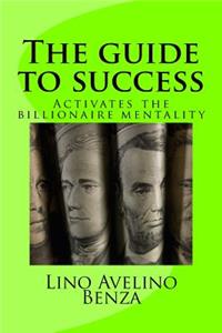 The guide to success: Activates the billionaire mentality