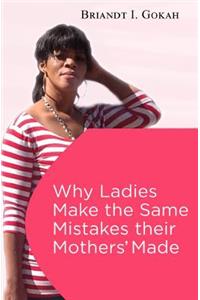 Why Ladies Make the Same Mistakes Their Mothers' Made