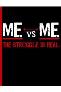 Me Vs Me the Struggle Is Real