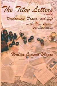 The Titov Letters a Novel of Development, Drama, and Life in the New Russia (Second Edition)