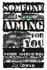 Someone is Aiming for You & Other Adventures