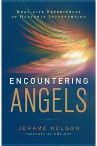 Encountering Angels: Real-Life Experiences of Heavenly Intervention