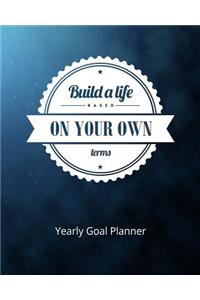 Build a Life Based on Your Own Terms Yearly Goal Planner