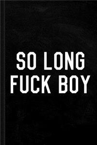 So Long Fuck Boy Journal Notebook