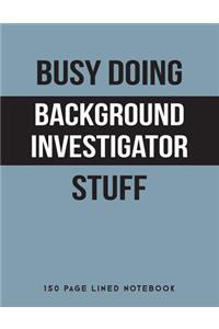 Busy Doing Background Investigator Stuff
