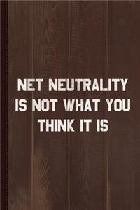 Net Neutrality Is Not What You Think It Is Journal Notebook