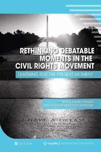 Rethinking Debatable Moments in the Civil Rights Movement