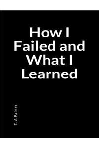 How I Failed and What I Learned