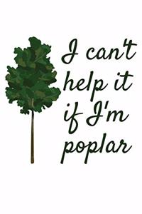 I Can't Help It If I'm Poplar