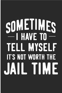 Sometimes I Have to Tell Myself It's Not Worth the Jail Time