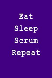 Eat Sleep Scrum Repeat