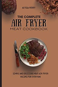 The Complete Air Fryer Meat Cookbook